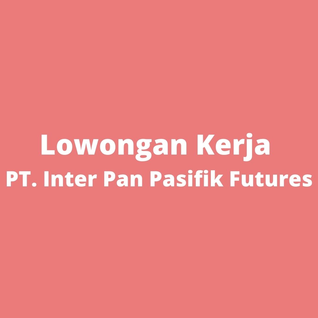 lowongan-kerja-pt-inter-pan-pasifik-futures_98.jpg